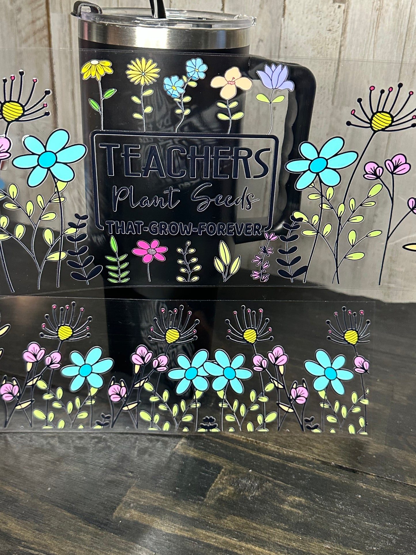 40 0z UV DTF Cup Wraps Top and Bottom- TEACHERS PLANT SEEDS