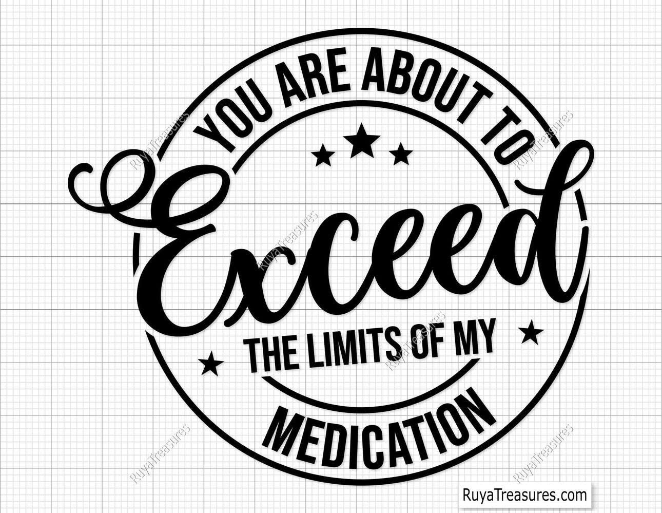 SINGLE COLOR SCREEN PRINT- EXCEED THE LIMITS OF MY MEDICATION