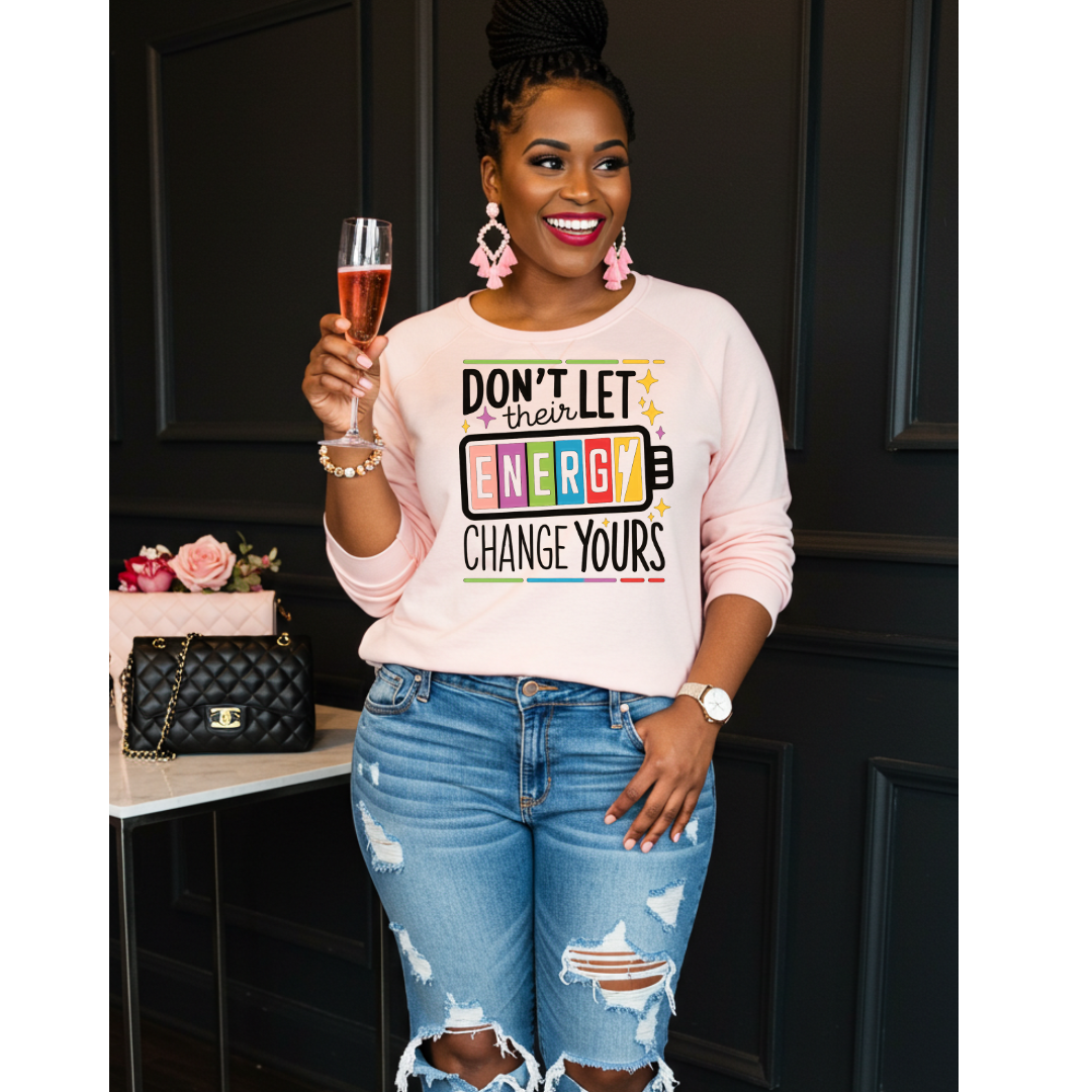 DTF Transfer-DON'T LET THEIR ENERGY CHANGE YOURS