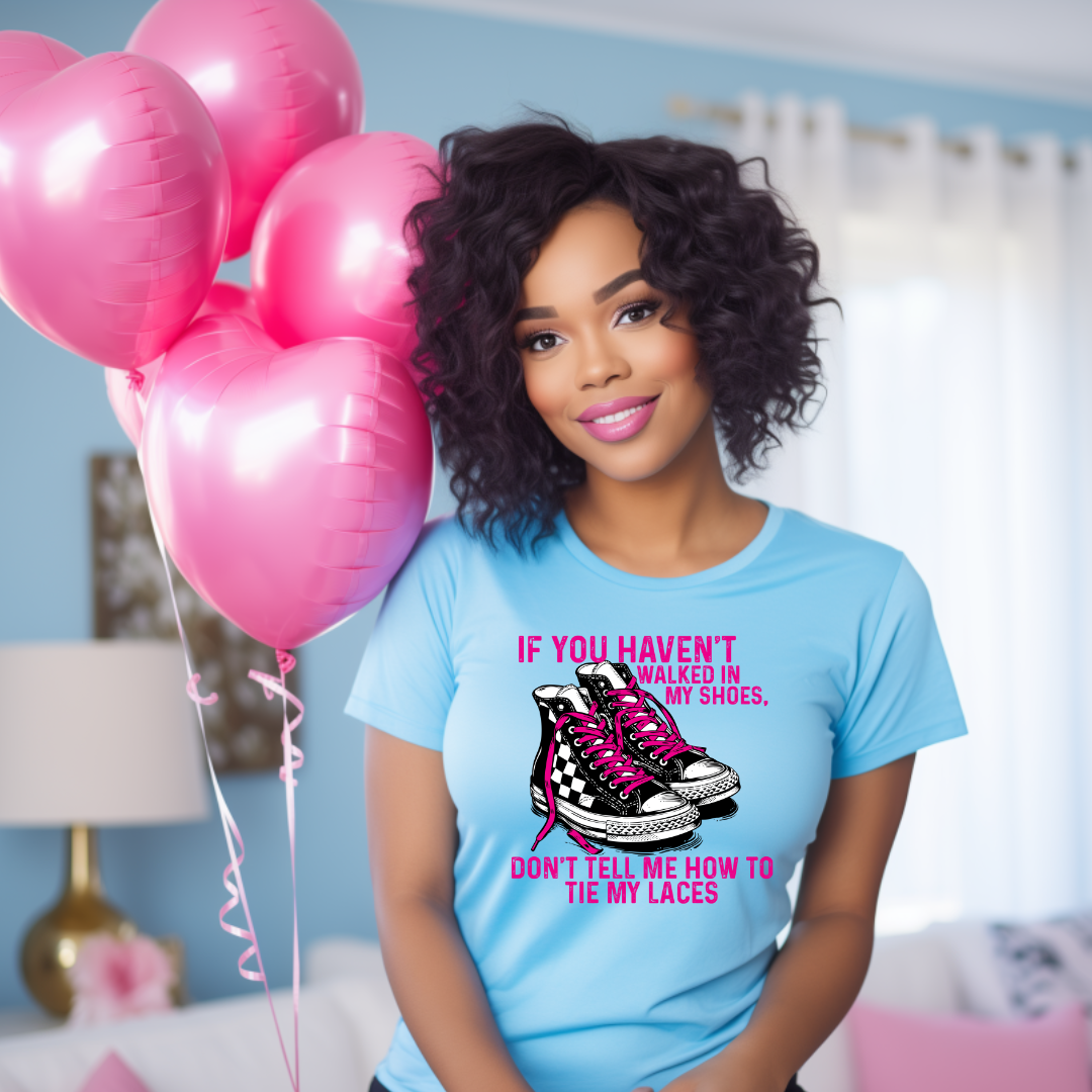 DTF Transfer- IF YOU HAVEN'T WALK IN MY SHOES