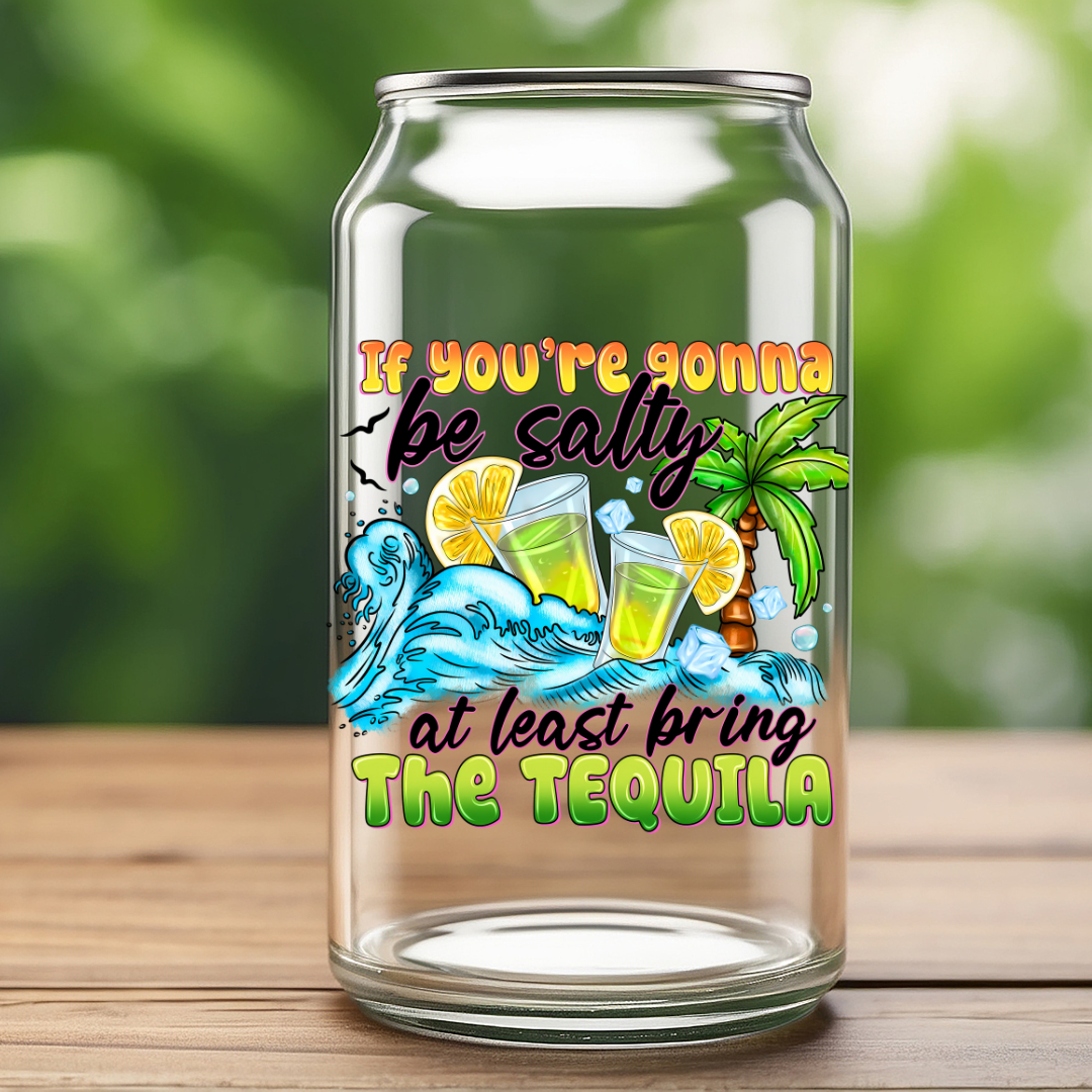 16 0z UV DTF Cup Decal- IF YOU'RE GOING TO BE SALTY