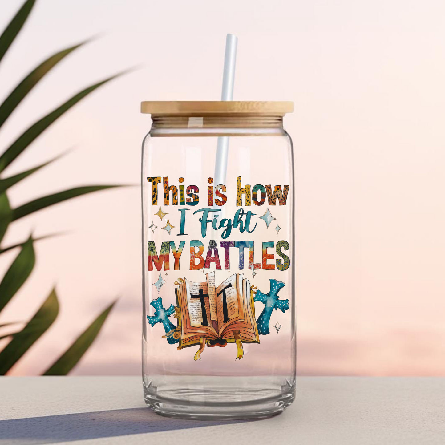 THIS IS HOW I FIGHT MY BATTLES -16 0z UV DTF Cup Decal (DOUBLE SIDED)