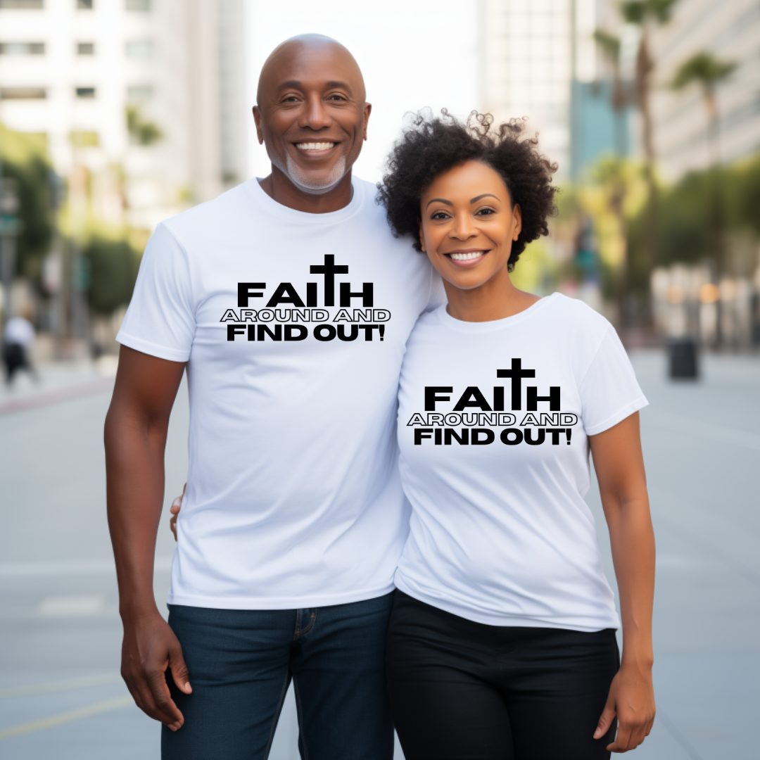 Single Color Screen Print - FAITH AROUND AND FIND OUT