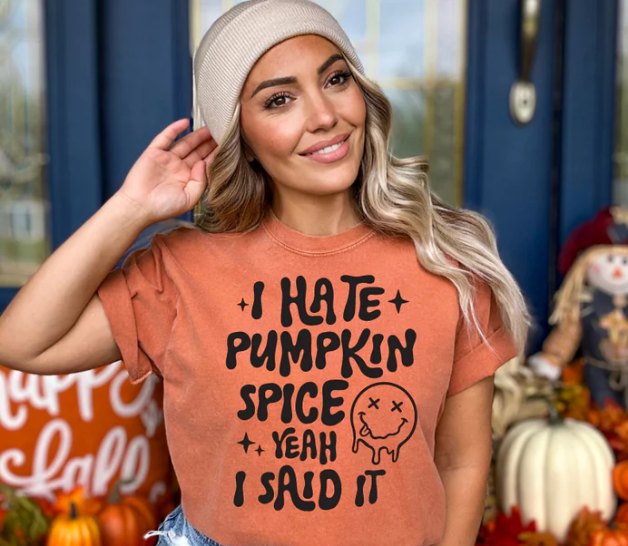Single Color Screen Print- I HATE PUMPKIN SPICE