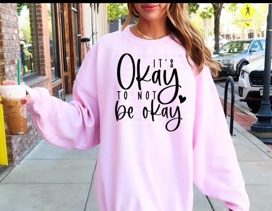 Single Color Screen Print- IT'S OKAY TO NOT BE OKAY
