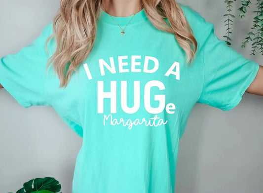 Single Color Screen Print- I NEED A HUGE MARGARITA
