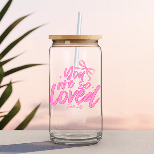 YOU ARE SO LOVED -16 0z UV DTF Cup Decal (DOUBLE SIDED)