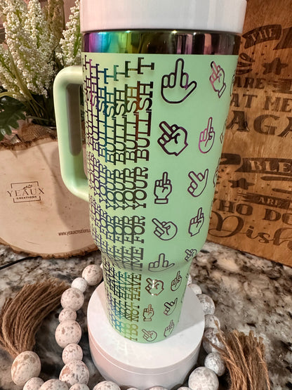 HIDDEN MESSAGE “I DON’T HAVE TIME FOR YOUR BS”  40 oz  Stainless Steel TUMBLER- RAINBOW Plated, Double Walled Vacuum Insulated