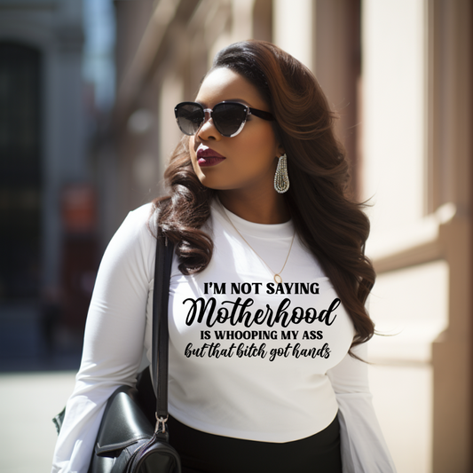 Single Color Screen Print - I'M NOT SAYING MOTHERHOOD