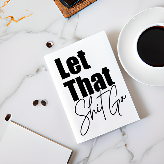 Journal Cover UV DTF- LET THAT SHIT GO