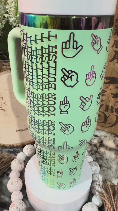 HIDDEN MESSAGE “I DON’T HAVE TIME FOR YOUR BS”  40 oz  Stainless Steel TUMBLER- RAINBOW Plated, Double Walled Vacuum Insulated