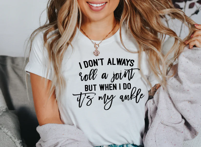 Single Color Screen Print- I DON'T ALWAYS ROLL A JOINT