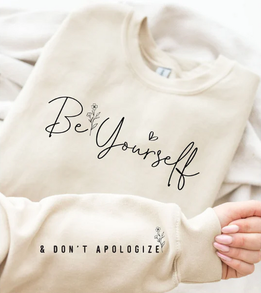 Single Color Screen Print- BE YOURSELF AND DON'T APOLOGIZE